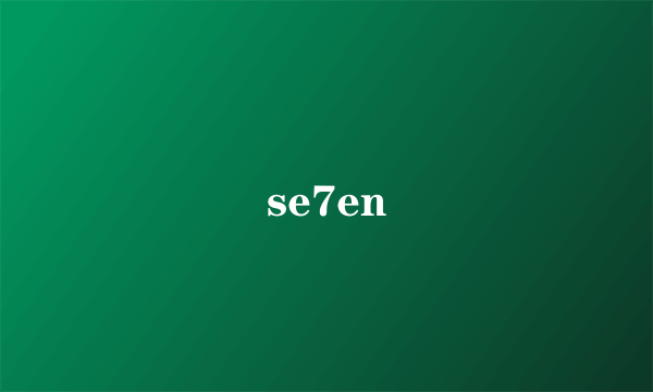 se7en