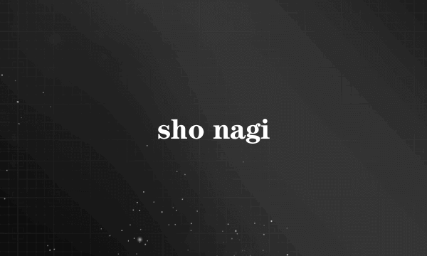 sho nagi