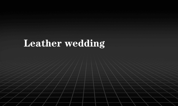 Leather wedding