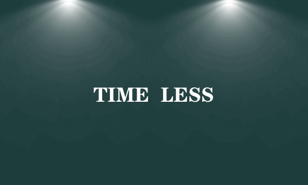 TIME  LESS