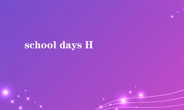 school days H